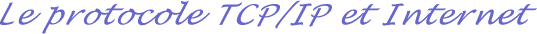Le protocole TCP/IP et Internet